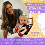WWR 228: The Infant Microbiome and First Foods for Bub with Kasey Wilson WWR 228: The Infant Microbiome and First Foods for Bub with Kasey Wilson