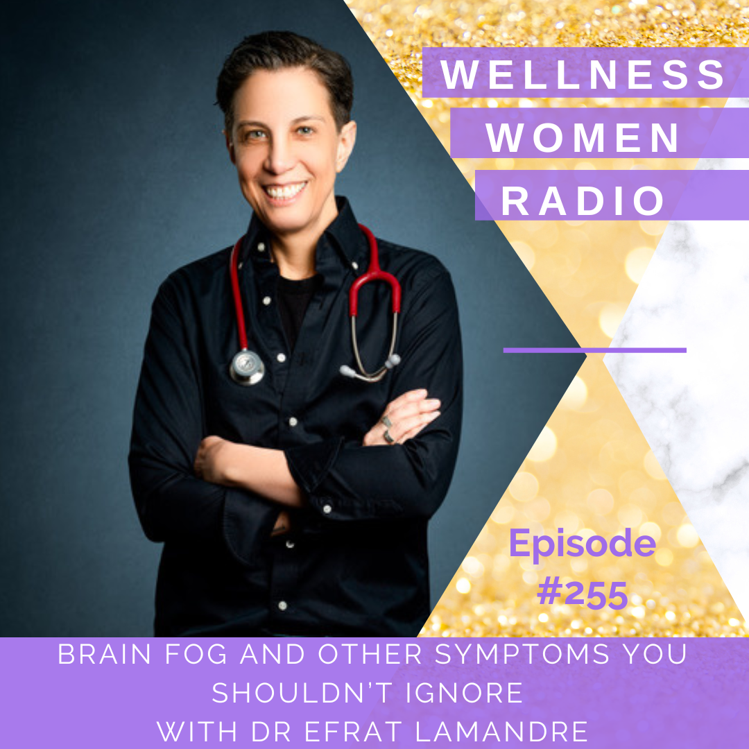Brain Fog and Other Symptoms You Shouldn’t Ignore with Dr Efrat LaMandre